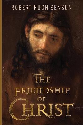 The Friendship of Christ(English, Paperback, Benson Robert Hugh)