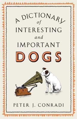 A Dictionary of Interesting and Important Dogs(English, Hardcover, Conradi Peter J.)