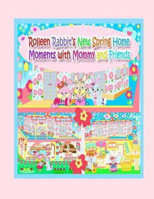 Rolleen Rabbit's New Spring Home Moments with Mommy and Friends(English, Paperback, Kong Rowena)
