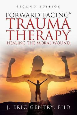 Forward-Facing(R) Trauma Therapy - Second Edition(English, Paperback, Gentry J Eric PhD)