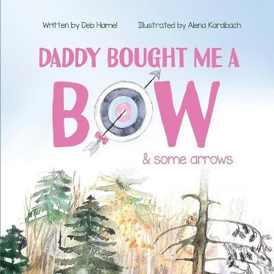 Daddy Bought Me a Bow & Some Arrows(English, Paperback, Hamel Deb L)