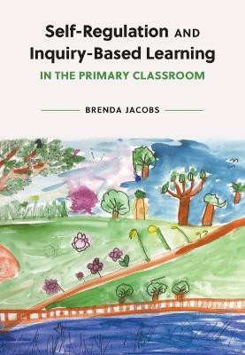 Self-Regulation and Inquiry-Based Learning in the Primary Classroom(English, Paperback, Jacobs Brenda)