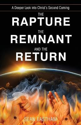 The Rapture, the Remnant, and the Return(English, Paperback, Eastham Sean K)
