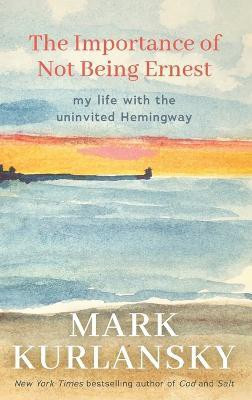 The Importance of Not Being Ernest(English, Hardcover, Kurlansky Mark)
