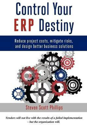 Control Your ERP Destiny(English, Paperback, Phillips Steven)