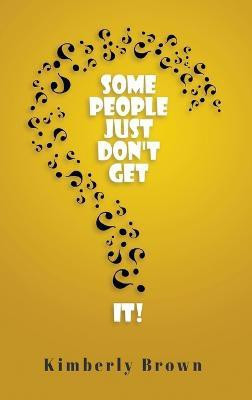 Some People Just Don't Get It(English, Hardcover, Brown Kimberly)