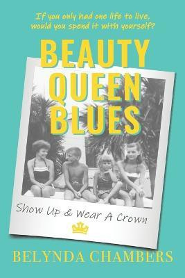 Beauty Queen Blues Show Up & Wear a Crown(English, Paperback, Chambers Belynda)