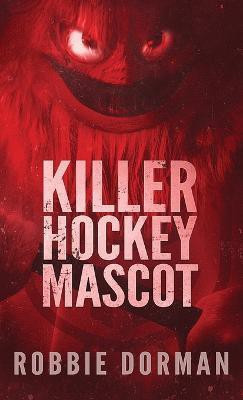Killer Hockey Mascot(English, Paperback, Dorman Robbie)