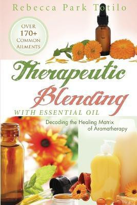 Therapeutic Blending With Essential Oil(English, Paperback, Totilo Rebecca Park)