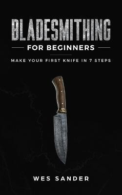 Bladesmithing for Beginners(English, Paperback, Sander Wes)