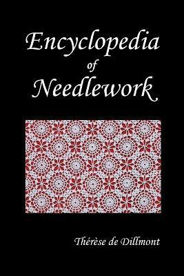 Encyclopedia of Needlework (Fully Illustrated)(English, Paperback, de Dillmont Therese)