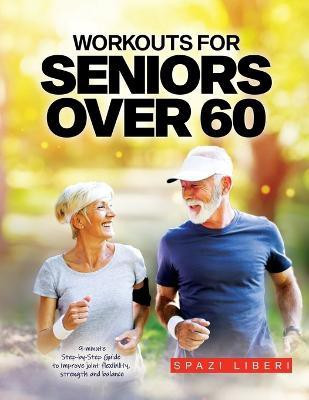 Workouts for Seniors Over 60(English, Paperback, Spazi Liberi)