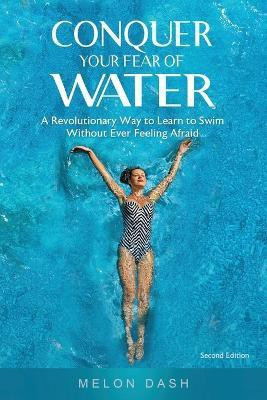Conquer Your Fear of Water(English, Paperback, Dash Melon)