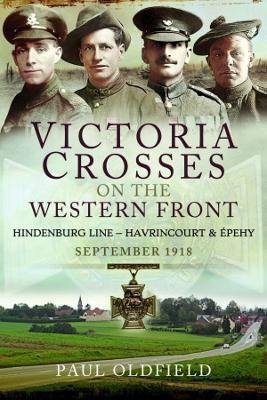 Victoria Crosses on the Western Front - Battles of the Hindenburg Line - Havrincourt and pehy(English, Paperback, Oldfield Paul)