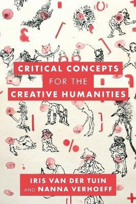 Critical Concepts for the Creative Humanities(English, Paperback, van der Tuin Iris Professor in Theory of Cu)