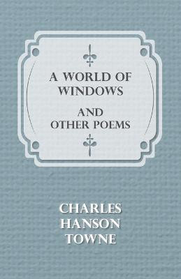 A World of Windows and Other Poems(English, Paperback, Towne Charles Hanson)