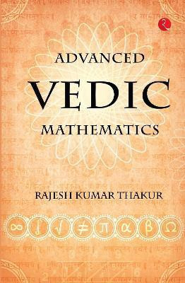 Advanced Vedic Mathematics(English, Paperback, Thakur Rajesh Kumar)