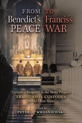 From Benedict's Peace to Francis's War(English, Paperback, Kwasniewski Peter A)