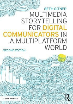 Multimedia Storytelling for Digital Communicators in a Multiplatform World(English, Paperback, Gitner Seth)