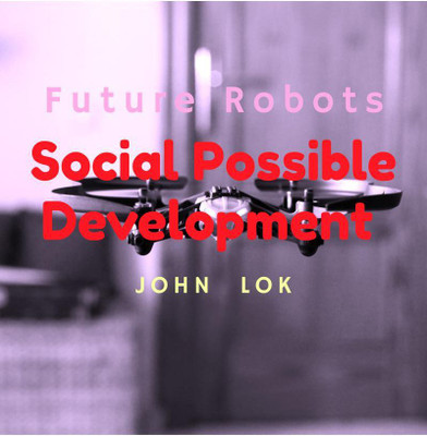 Future Robots Social Possible Development(English, Paperback, John Lok)