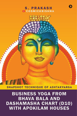 Business Yoga from Bhava Bala and Dashamasha Chart (D10) with Apokilam Houses(English, Paperback, S. Prakash)