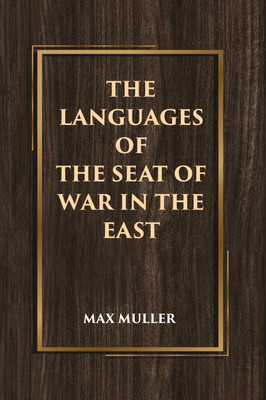The Languages of the Seat of War in the East [Hardcover](Hardcover, Max Muller)