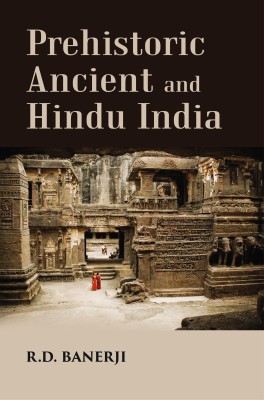 Prehistoric Ancient and Hindu India [Hardcover](Hardcover, R. D. Banerji)