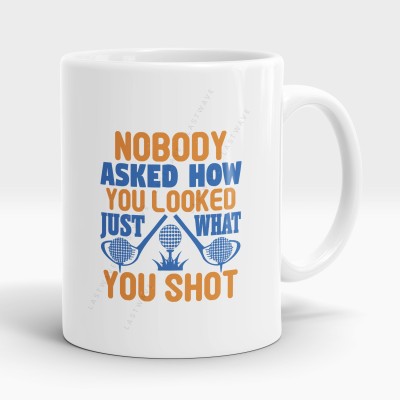 LASTWAVE Nobody Asked How You Looked Just What You Shot Design 2, Golf Graphic Printed Ceramic Coffee Mug(325 ml)