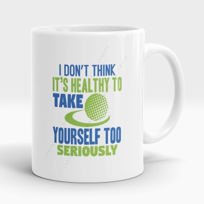LASTWAVE I Don't Think It's Healthy To Take Yourself Too Seriously, Golf Graphic Printed Ceramic Coffee Mug(325 ml)