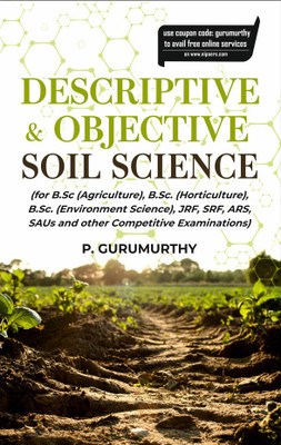 Descriptive & Objective Soil Science (For B.Sc. (Agriculture), B.Sc. (Horticulture), B.Sc. (Environment Science), Jrf, Srf, Ars, Saus and Other Competitive Examinations)(English, Paperback, Gurumurthy P.)