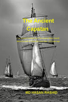 The Ancient Capstan (The ancient Chandra Dip or The ancient Moon Island) Before the birth of Christ (BC) more than 1,525 years ago(English, Paperback, Md Hasan Rashid)