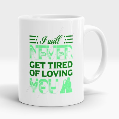 LASTWAVE I Will Never Get Tired Of Loving You, Valentines Graphic Ceramic Coffee Mug(325 ml)