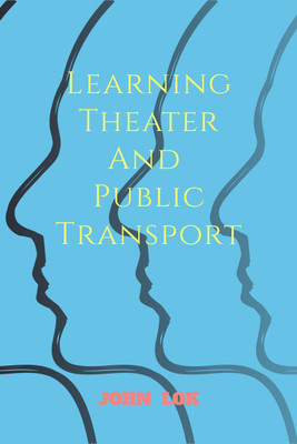 Learning Theater And Public Transport(English, Paperback, Lok John)