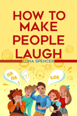 How to Make People Laugh(English, Paperback, Luna Spencer)
