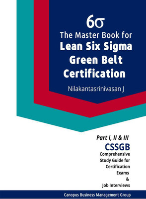 The Master Book for Lean Six Sigma Green Belt Certification(English, Paperback, Nilakantasrinivasan J)