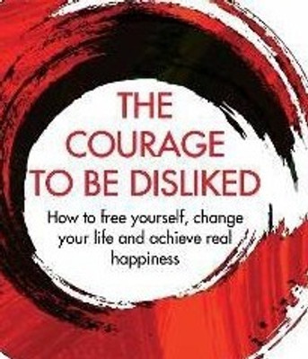 The Courage To Be Disliked(English, Hardcover, Kishimi Ichiro)