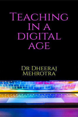 Teaching in a Digital Age(English, Paperback, Mehrotra Dheeraj)