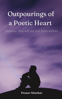 Outpourings of a Poetic Heart (Poems… that will stir you from within)(Paperback, Pranav Niturkar)