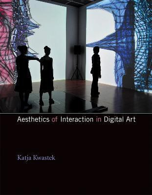 Aesthetics of Interaction in Digital Art(English, Paperback, Kwastek Katja)