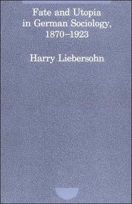 Fate and Utopia in German Sociology, 1870--1923(English, Paperback, Liebersohn Harry)