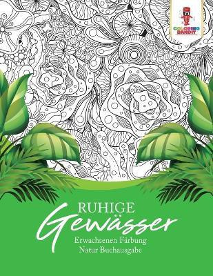 Ruhige Gewaesser(German, Paperback, Coloring Bandit)