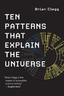 Ten Patterns That Explain the Universe(English, Paperback, Clegg Brian)