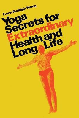 Yoga secrets for extraordinary health and long life(English, Hardcover, Young Frank Rudolph)