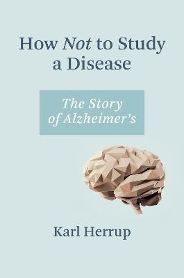 How Not to Study a Disease(English, Paperback, Herrup Karl)