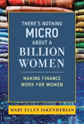 There's Nothing Micro about a Billion Women(English, Hardcover, Iskenderian Mary Ellen)