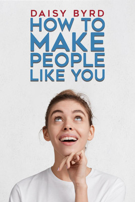How to Make People Like You(English, Paperback, Daisy Byrd)
