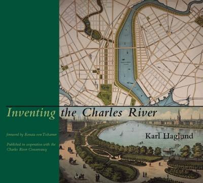 Inventing the Charles River(English, Hardcover, Haglund Karl)