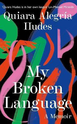 My Broken Language(English, Paperback, Hudes Quiara Alegria)