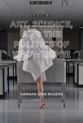 Art, Science, and the Politics of Knowledge(English, Paperback, Rogers Hannah Star)
