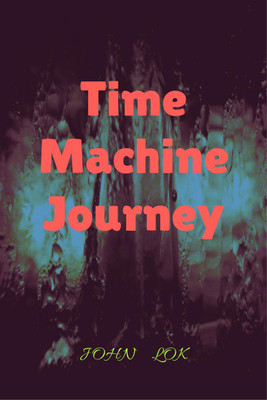 Time Machine Journey(English, Paperback, Lok John)